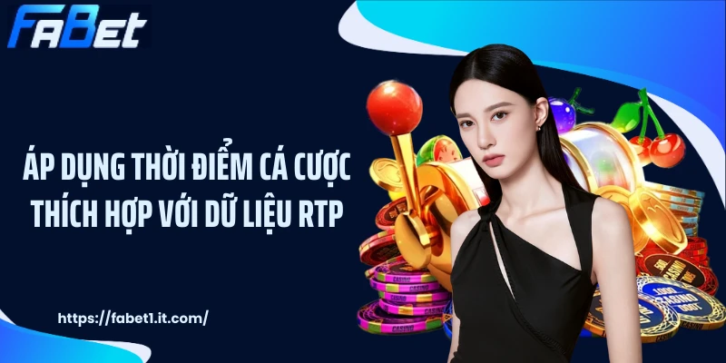 Áp dụng thời điểm cá cược thích hợp với dữ liệu RTP