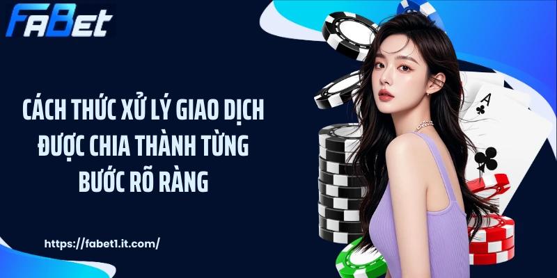 Cách thức xử lý giao dịch được chia thành từng bước rõ ràng