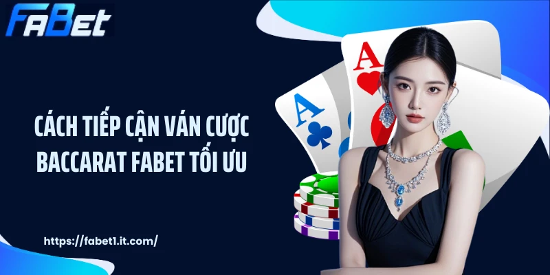 Cách tiếp cận ván cược Baccarat FABET tối ưu
