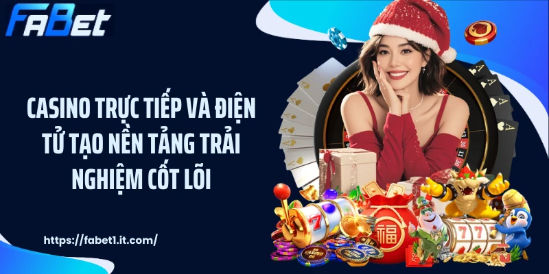 Casino trực tiếp và điện tử tạo nền tảng trải nghiệm cốt lõi