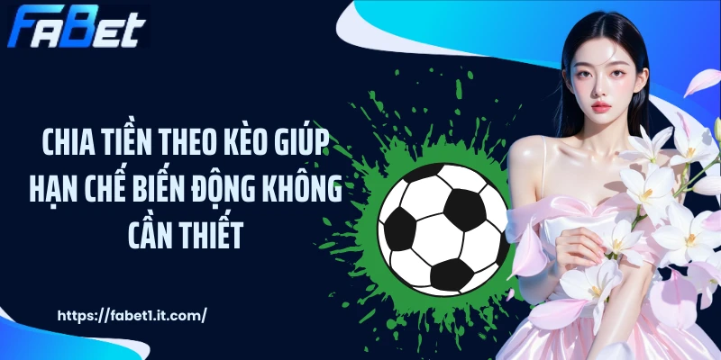 Chia tiền theo kèo giúp hạn chế biến động không cần thiết
