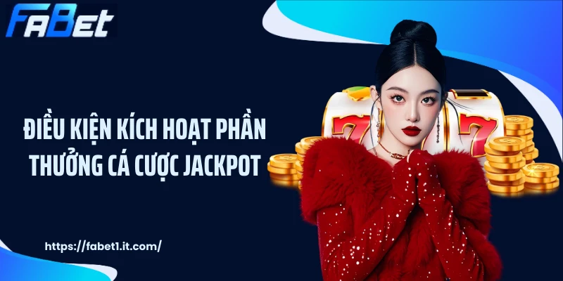 Điều kiện kích hoạt phần thưởng cá cược jackpot
