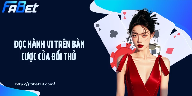 Đọc hành vi trên bàn cược của đối thủ