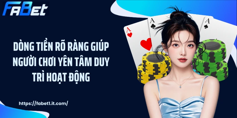 Dòng tiền rõ ràng giúp người chơi yên tâm duy trì hoạt động