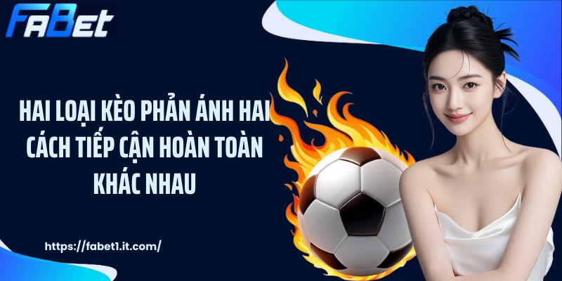 Hai loại kèo phản ánh hai cách tiếp cận hoàn toàn khác nhau