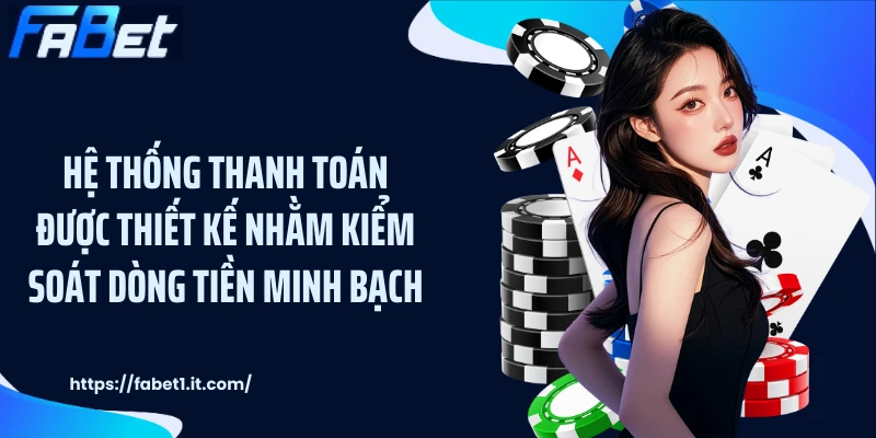 Hệ thống thanh toán được thiết kế nhằm kiểm soát dòng tiền minh bạch