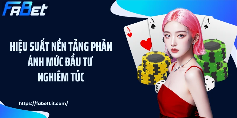 Hiệu suất nền tảng phản ánh mức đầu tư nghiêm túc