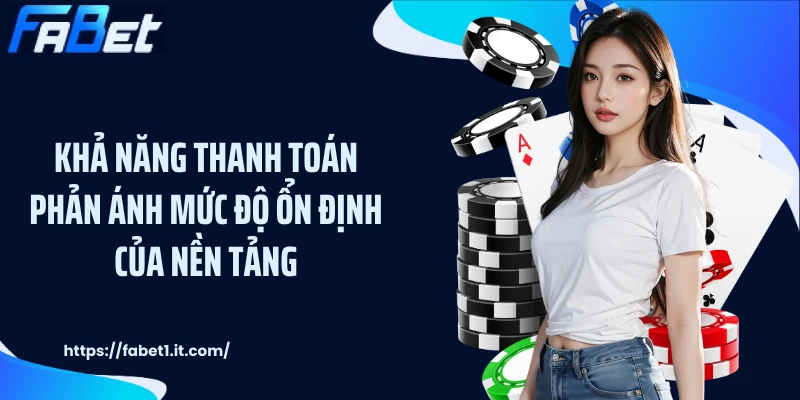 Khả năng thanh toán phản ánh mức độ ổn định của nền tảng