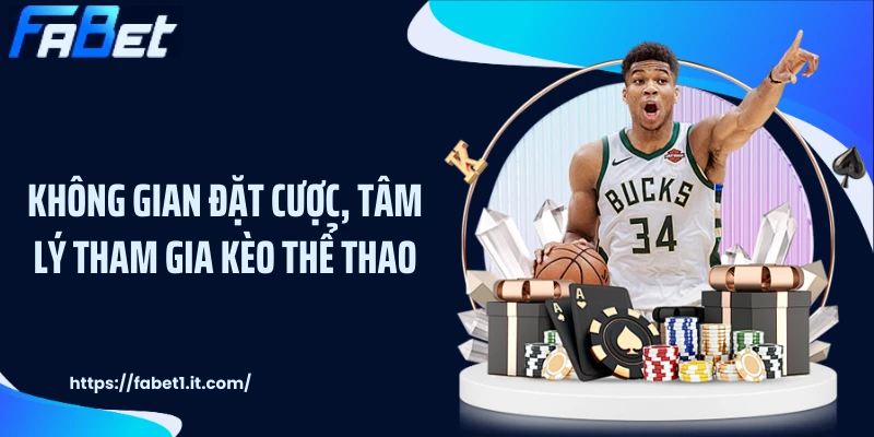 Không gian đặt cược, tâm lý tham gia kèo thể thao