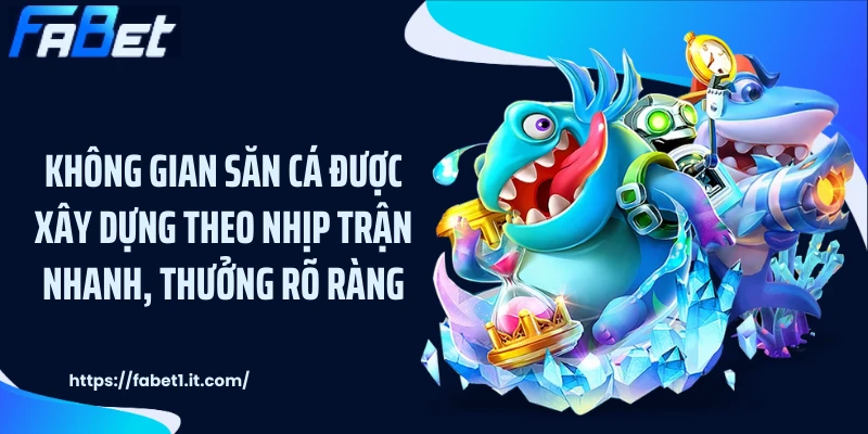 Không gian săn cá được xây dựng theo nhịp trận nhanh, thưởng rõ ràng
