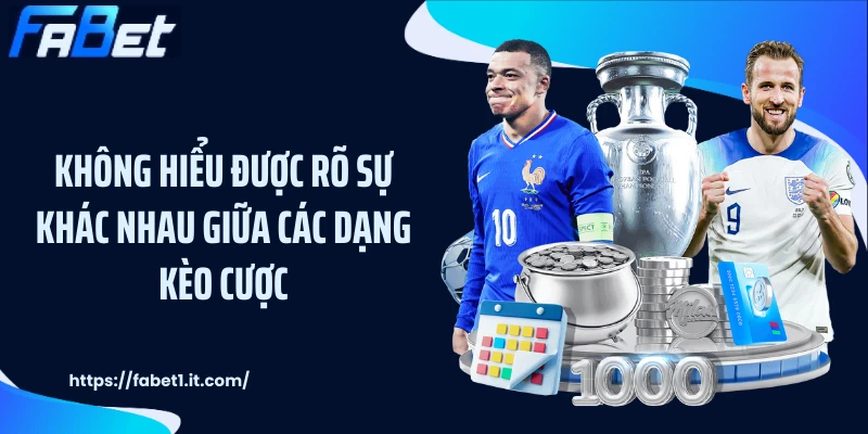 Không hiểu được rõ sự khác nhau giữa các dạng kèo cược