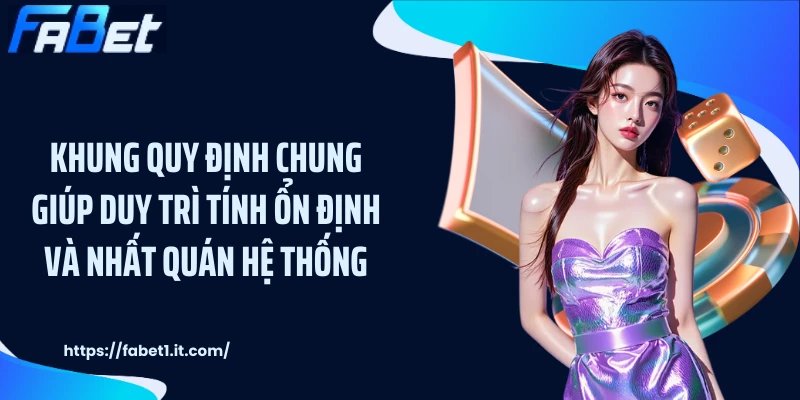 Khung quy định chung giúp duy trì tính ổn định và nhất quán hệ thống