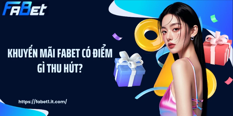 Khuyến mãi FABET có điểm gì thu hút?