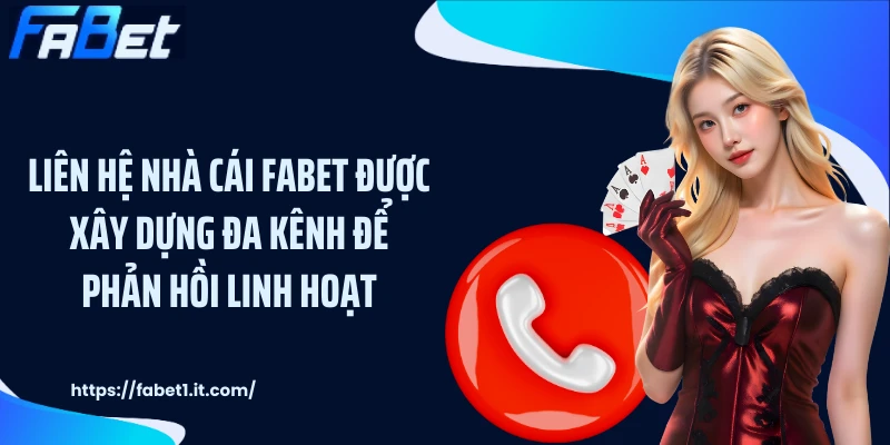 Liên hệ nhà cái FABET được xây dựng đa kênh để phản hồi linh hoạt