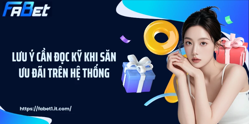 Lưu ý cần đọc kỹ khi săn ưu đãi trên hệ thống