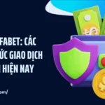 Nạp Tiền FABET: Các Phương Thức Giao Dịch Phổ Biến Hiện Nay