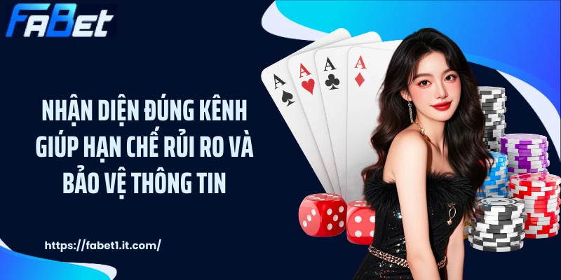 Nhận diện đúng kênh giúp hạn chế rủi ro và bảo vệ thông tin