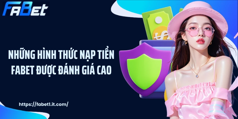Những hình thức nạp tiền FABET được đánh giá cao