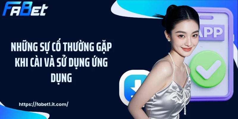 Những sự cố thường gặp khi cài và sử dụng ứng dụng