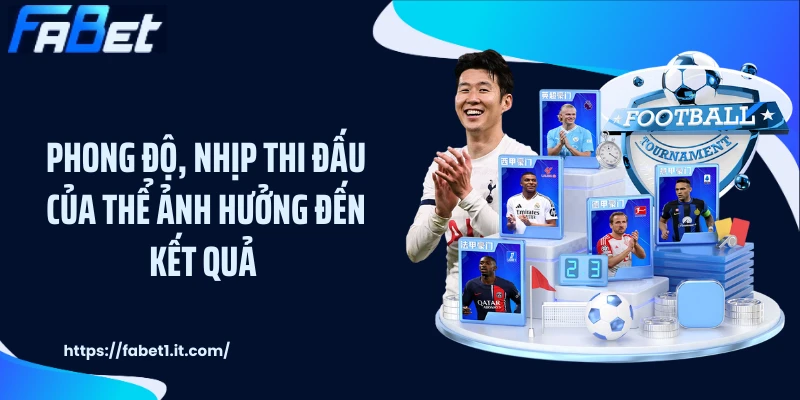 Phong độ, nhịp thi đấu của thể ảnh hưởng đến kết quả