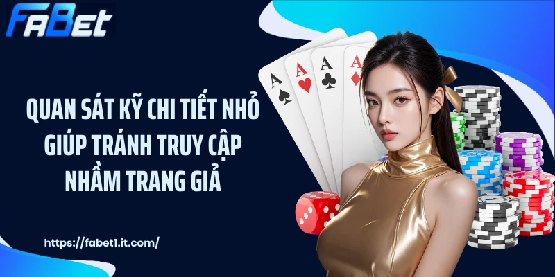 Quan sát kỹ chi tiết nhỏ giúp tránh truy cập nhầm trang giả.