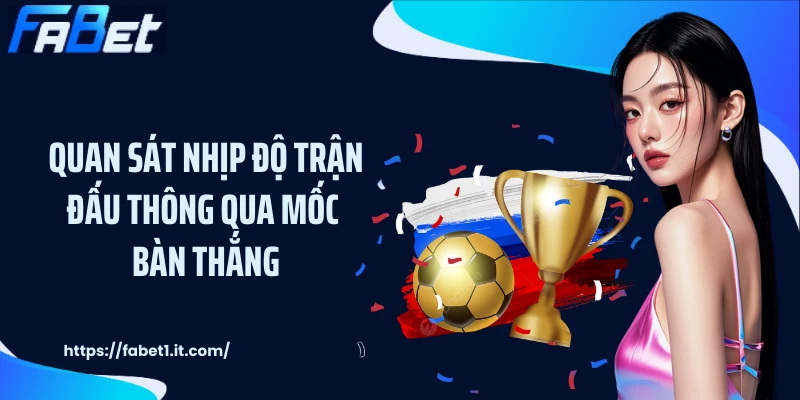Quan sát nhịp độ trận đấu thông qua mốc bàn thắng