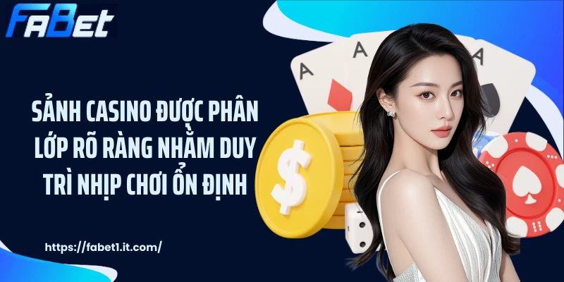 Sảnh casino được phân lớp rõ ràng nhằm duy trì nhịp chơi ổn định.