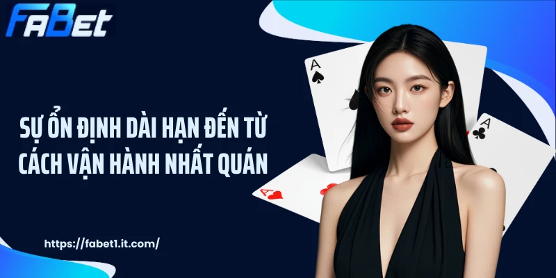 Sự ổn định dài hạn đến từ cách vận hành nhất quán