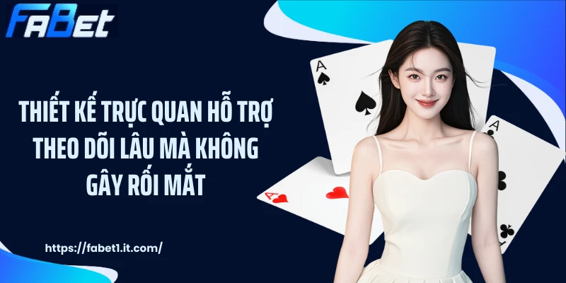 Thiết kế trực quan hỗ trợ theo dõi lâu mà không gây rối mắt