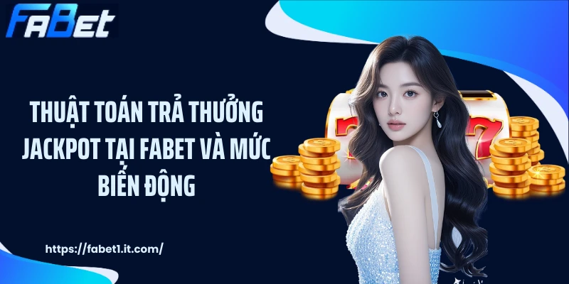 Thuật toán trả thưởng jackpot tại FABET và mức biến động
