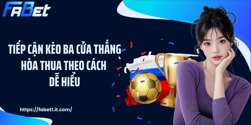Tiếp cận kèo ba cửa thắng hòa thua theo cách dễ hiểu